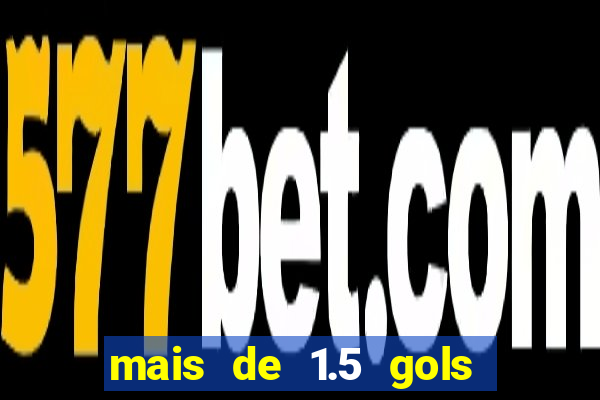 mais de 1.5 gols o que significa betano